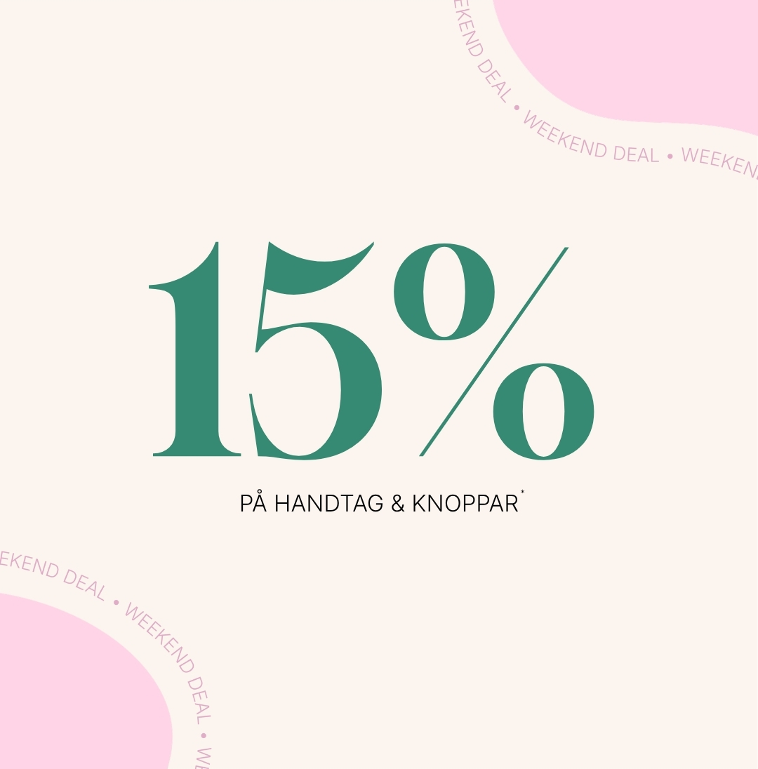 Weekend deal - 15% på handtag + knoppar